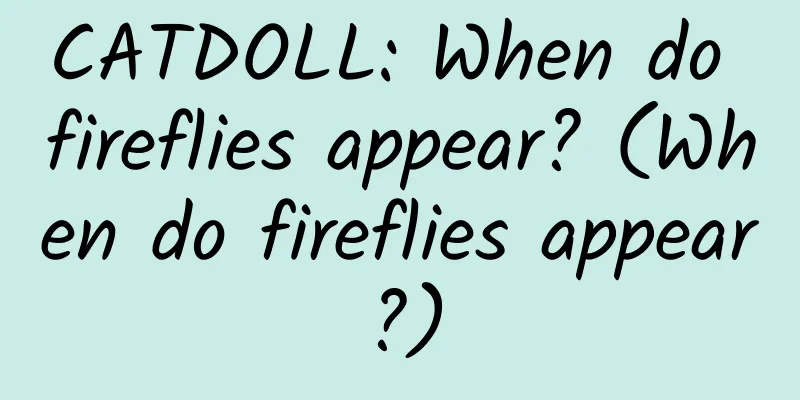 CATDOLL: When do fireflies appear? (When do fireflies appear?)