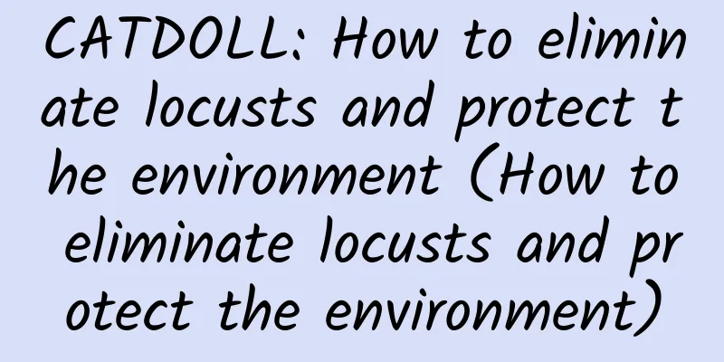 CATDOLL: How to eliminate locusts and protect the environment (How to eliminate locusts and protect the environment)