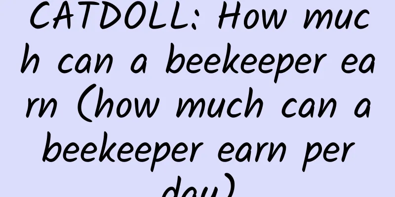 CATDOLL: How much can a beekeeper earn (how much can a beekeeper earn per day)
