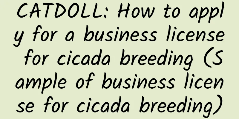CATDOLL: How to apply for a business license for cicada breeding (Sample of business license for cicada breeding)