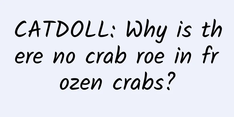 CATDOLL: Why is there no crab roe in frozen crabs?