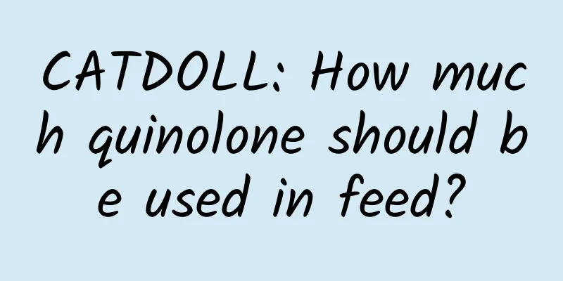 CATDOLL: How much quinolone should be used in feed?