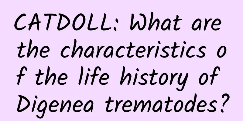 CATDOLL: What are the characteristics of the life history of Digenea trematodes?