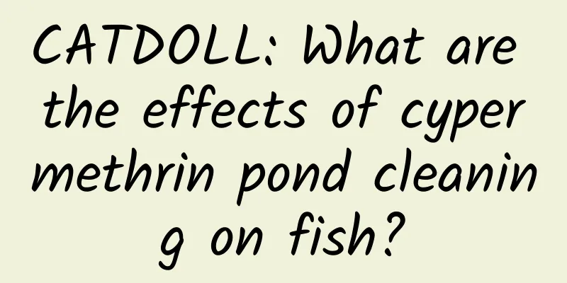 CATDOLL: What are the effects of cypermethrin pond cleaning on fish?