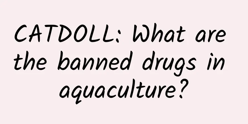 CATDOLL: What are the banned drugs in aquaculture?