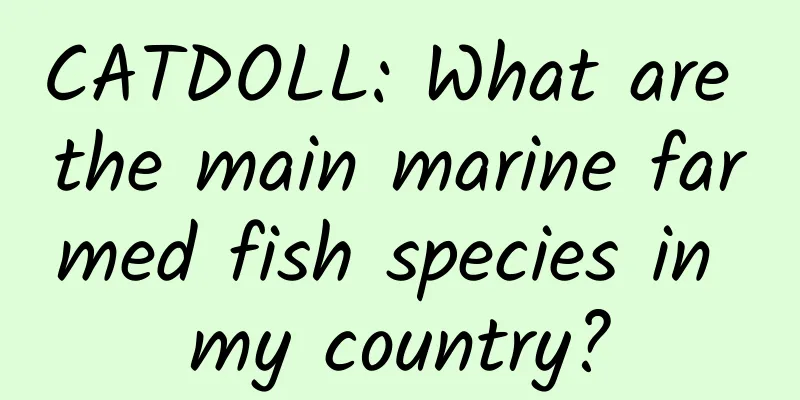 CATDOLL: What are the main marine farmed fish species in my country?