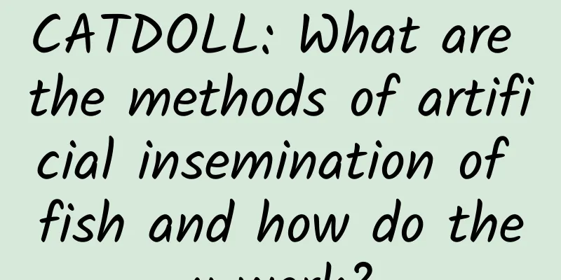 CATDOLL: What are the methods of artificial insemination of fish and how do they work?