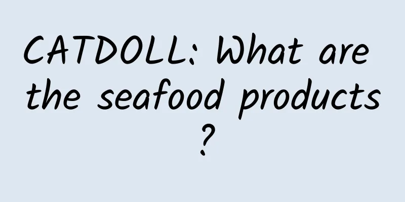 CATDOLL: What are the seafood products?