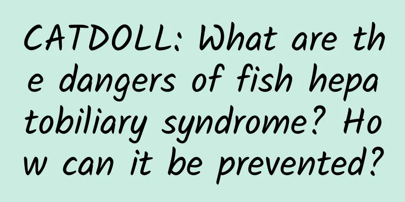 CATDOLL: What are the dangers of fish hepatobiliary syndrome? How can it be prevented?