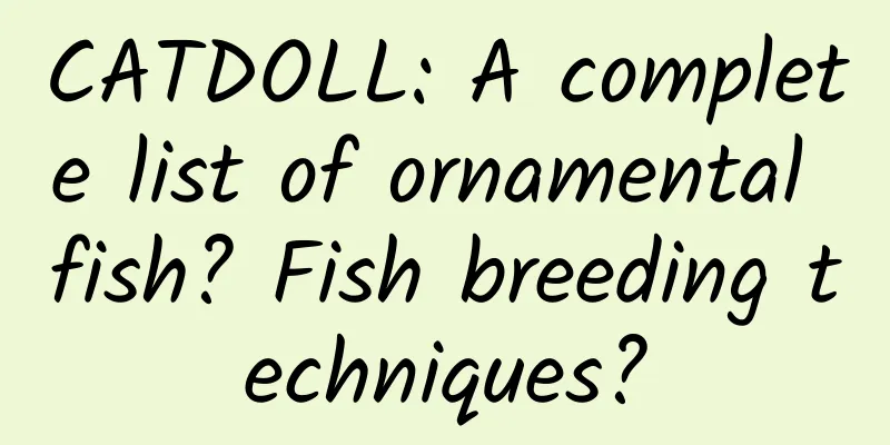 CATDOLL: A complete list of ornamental fish? Fish breeding techniques?