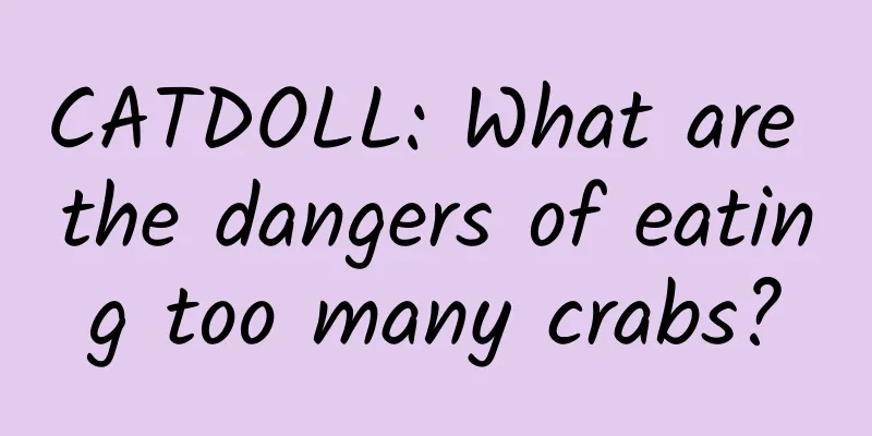CATDOLL: What are the dangers of eating too many crabs?