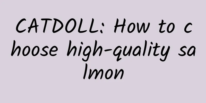 CATDOLL: How to choose high-quality salmon