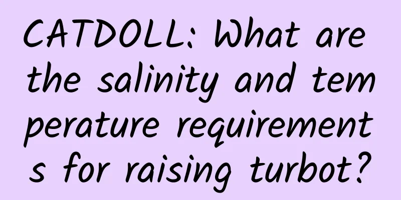 CATDOLL: What are the salinity and temperature requirements for raising turbot?