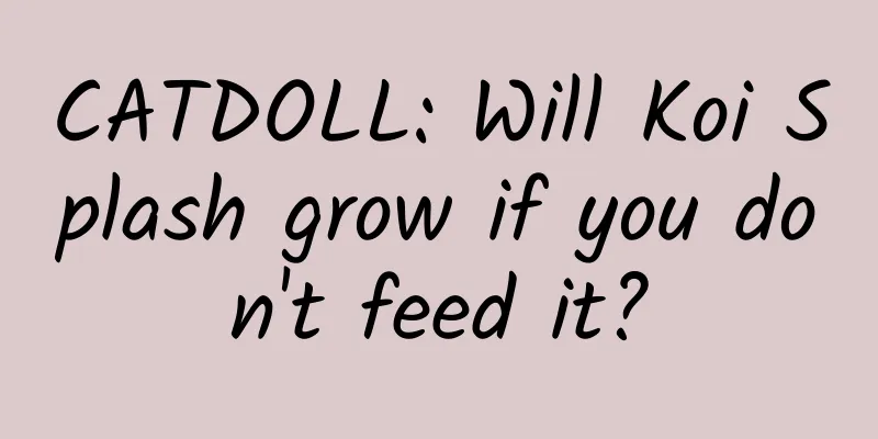 CATDOLL: Will Koi Splash grow if you don't feed it?