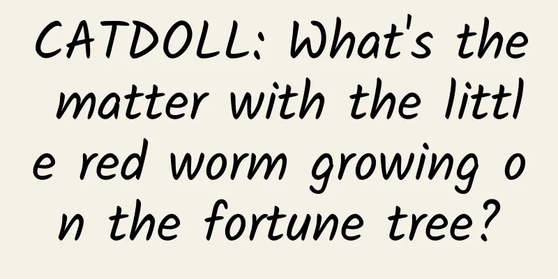 CATDOLL: What's the matter with the little red worm growing on the fortune tree?