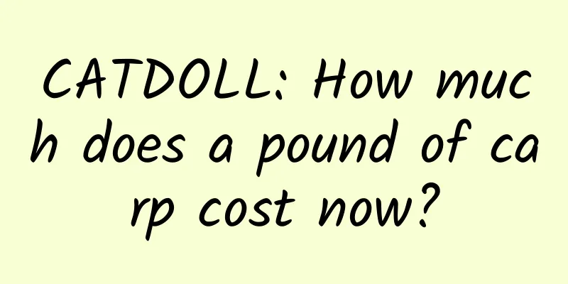 CATDOLL: How much does a pound of carp cost now?