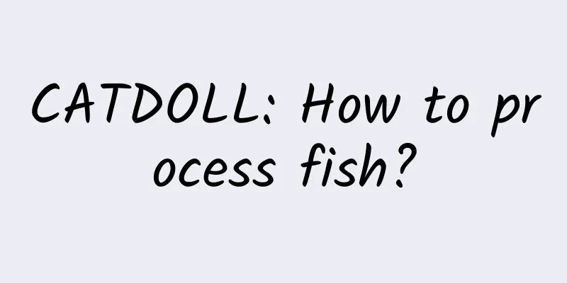 CATDOLL: How to process fish?