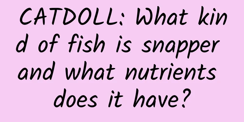 CATDOLL: What kind of fish is snapper and what nutrients does it have?