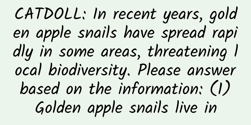 CATDOLL: In recent years, golden apple snails have spread rapidly in some areas, threatening local biodiversity. Please answer based on the information: (1) Golden apple snails live in