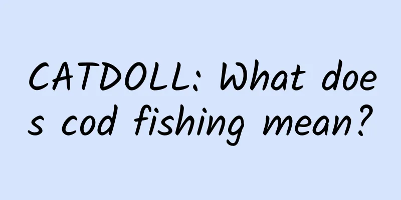 CATDOLL: What does cod fishing mean?