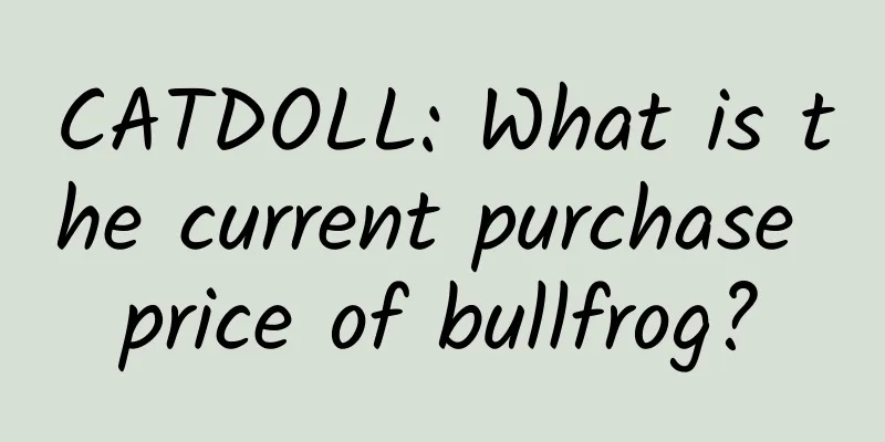 CATDOLL: What is the current purchase price of bullfrog?