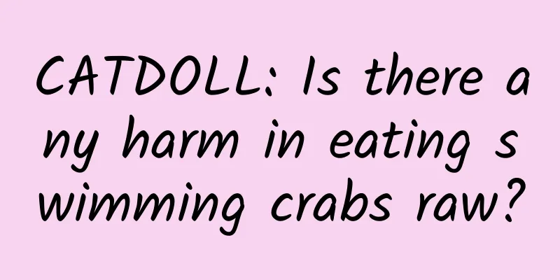 CATDOLL: Is there any harm in eating swimming crabs raw?