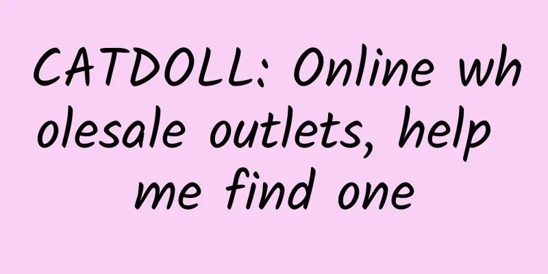 CATDOLL: Online wholesale outlets, help me find one