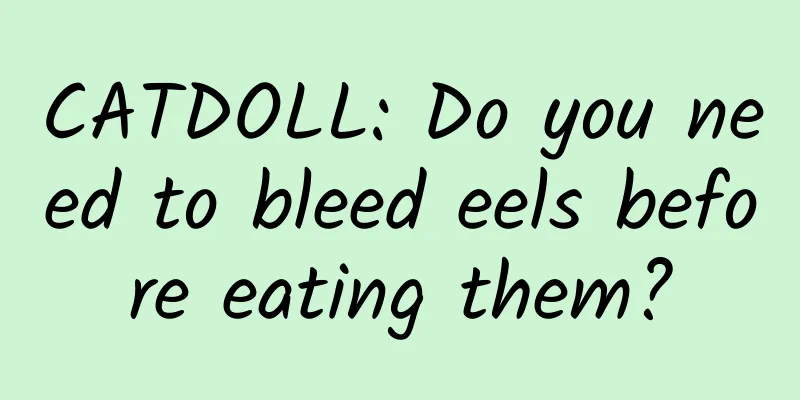 CATDOLL: Do you need to bleed eels before eating them?
