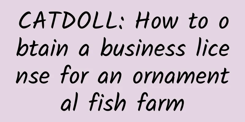 CATDOLL: How to obtain a business license for an ornamental fish farm