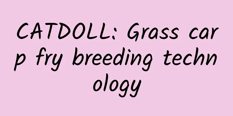 CATDOLL: Grass carp fry breeding technology