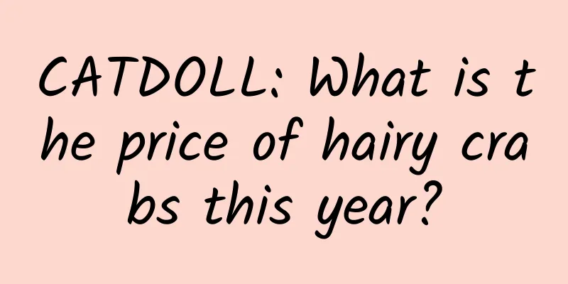 CATDOLL: What is the price of hairy crabs this year?