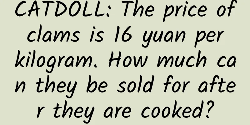 CATDOLL: The price of clams is 16 yuan per kilogram. How much can they be sold for after they are cooked?