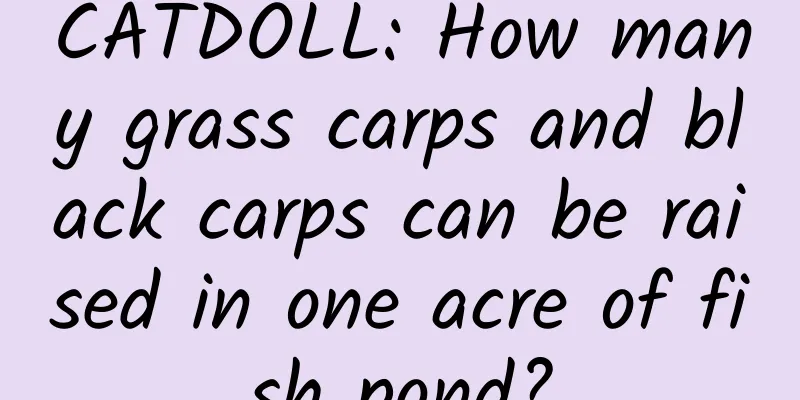 CATDOLL: How many grass carps and black carps can be raised in one acre of fish pond?