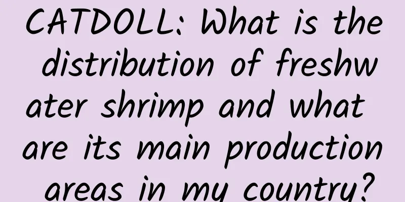 CATDOLL: What is the distribution of freshwater shrimp and what are its main production areas in my country?
