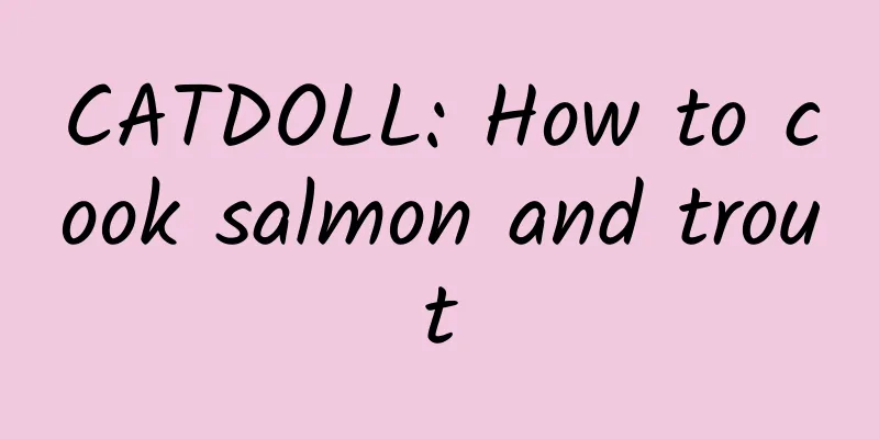 CATDOLL: How to cook salmon and trout