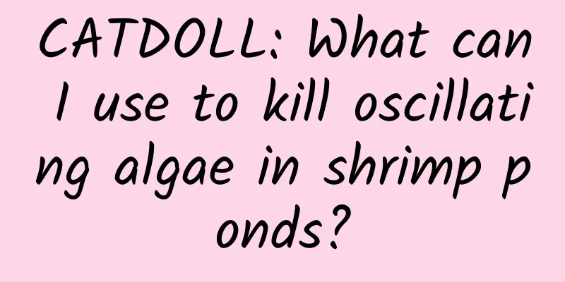 CATDOLL: What can I use to kill oscillating algae in shrimp ponds?