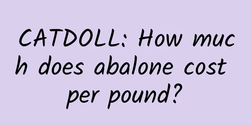 CATDOLL: How much does abalone cost per pound?
