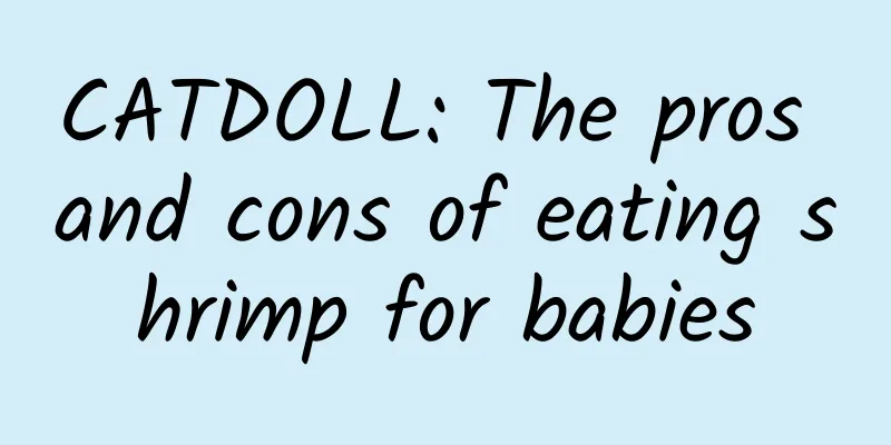 CATDOLL: The pros and cons of eating shrimp for babies