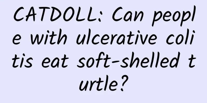 CATDOLL: Can people with ulcerative colitis eat soft-shelled turtle?