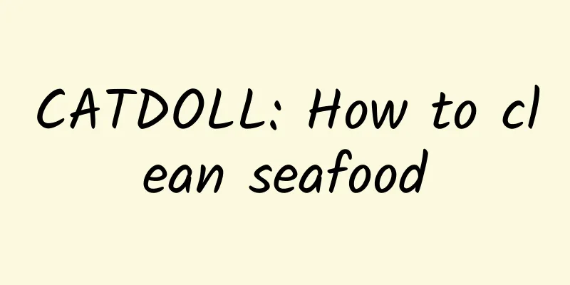 CATDOLL: How to clean seafood