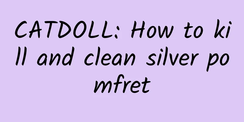 CATDOLL: How to kill and clean silver pomfret