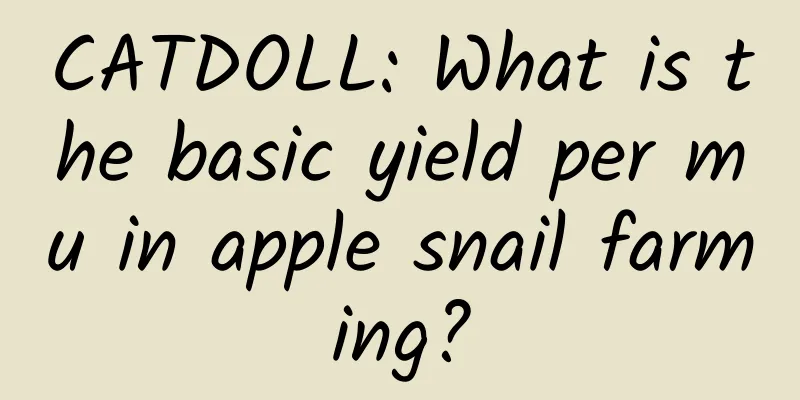 CATDOLL: What is the basic yield per mu in apple snail farming?