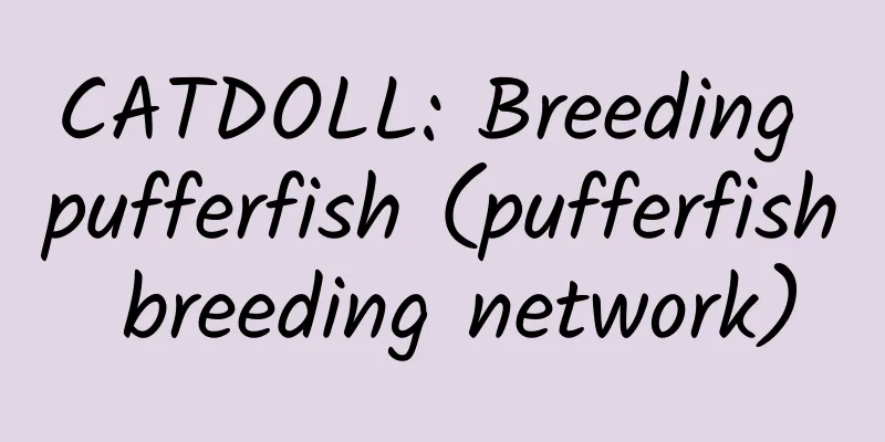 CATDOLL: Breeding pufferfish (pufferfish breeding network)