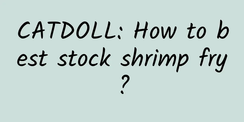 CATDOLL: How to best stock shrimp fry?
