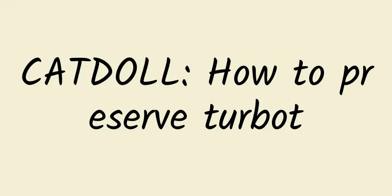 CATDOLL: How to preserve turbot
