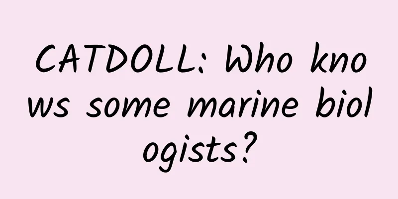 CATDOLL: Who knows some marine biologists?