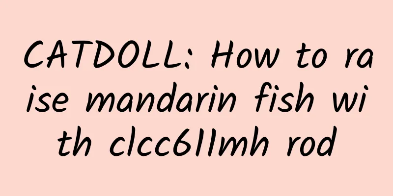 CATDOLL: How to raise mandarin fish with clcc611mh rod