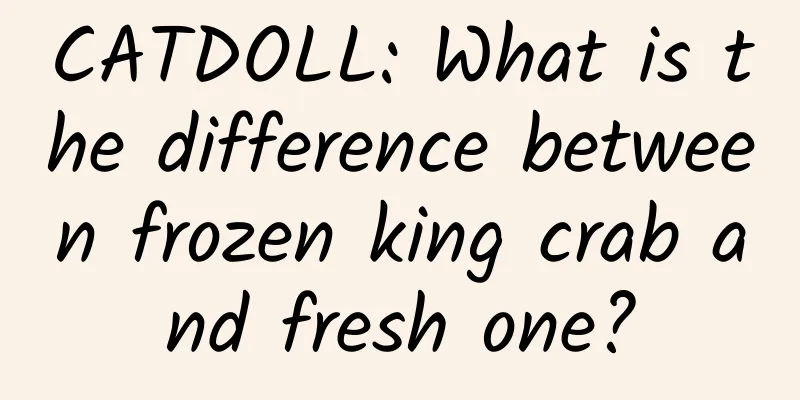 CATDOLL: What is the difference between frozen king crab and fresh one?