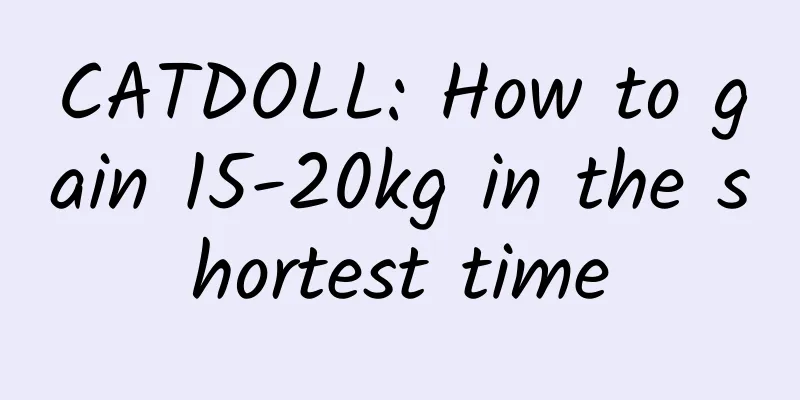 CATDOLL: How to gain 15-20kg in the shortest time