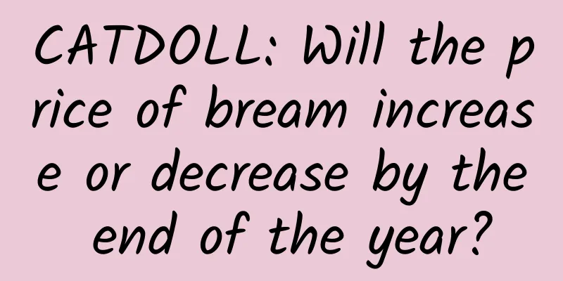 CATDOLL: Will the price of bream increase or decrease by the end of the year?